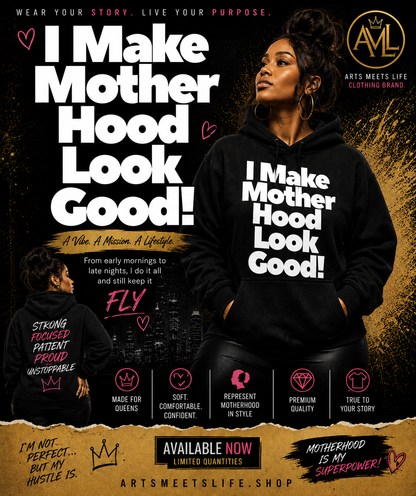 I Make Motherhood Look Good Hooded Sweatshirt